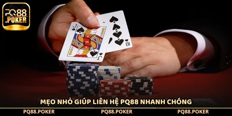 Mẹo nhỏ giúp liên hệ PQ88 nhanh chóng